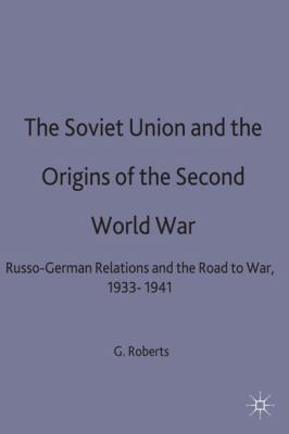 The Soviet Union and the origins of the Second World War : Russo-German relations and the road to war, 1933-1941