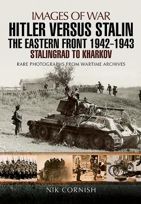 Hitler versus Stalin : the Eastern Front 1942-1943 : Stalingrad to Kharkov : rare photographs from wartime archives