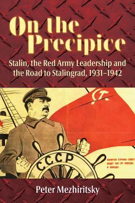 On the Precipice : Stalin, the Red Army Leadership and the Road to Stalingrad, 1931-42