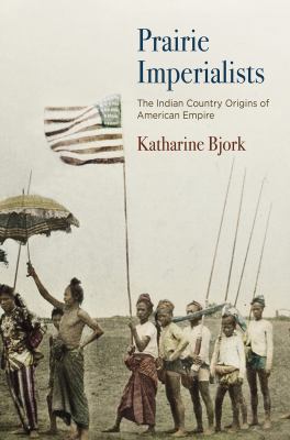 Prairie imperialists : the Indian Country origins of American empire