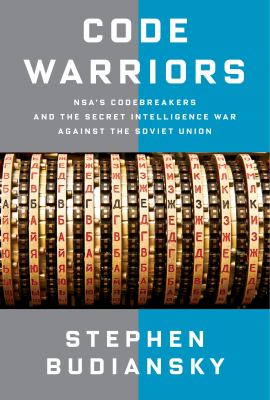 Code warriors : NSA's codebreakers and the secret intelligence war against the Soviet Union