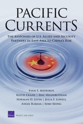 Pacific currents  : the responses of U.S. allies and security partners in East Asia to China's rise
