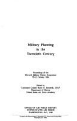 Military planning in the twentieth century : proceedings of the Eleventh Military History Symposium, 10-12 October 1984