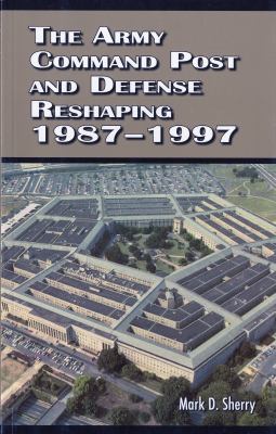 The Army command post and defense reshaping 1987-1997