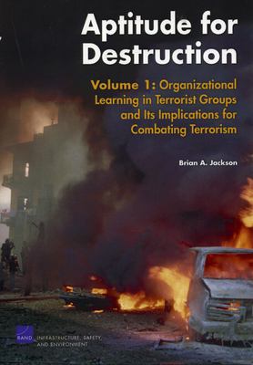 Aptitude for destruction. Vol. 1, Organizational learning in terrorist groups and its implications for combating terrorism /