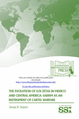 The evolution of Los Zetas in Mexico and Central America : sadism as an instrument of cartel warfare