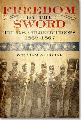 Freedom by the sword : the U.S. Colored Troops, 1862-1867