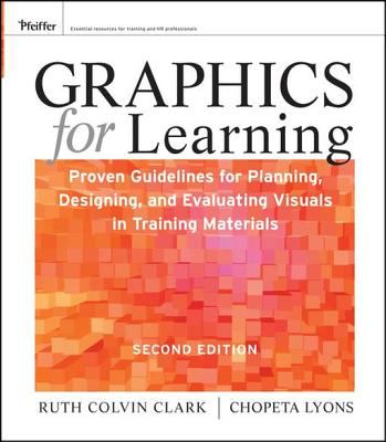 Graphics for learning : proven guidelines for planning, designing, and evaluating visuals in training materials