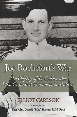 Joe Rochefort's war : the odyssey of the codebreaker who outwitted Yamamoto at Midway