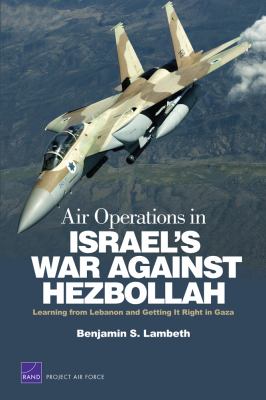 Air operations in Israel's war against Hezbollah : learning from Lebanon and getting it right in Gaza