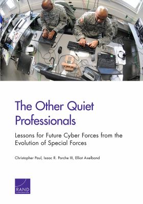 The other quiet professionals : lessons for future cyber forces from the evolution of special forces