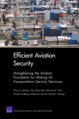 Efficient aviation security : strengthening the analytic foundation for making air transportation security decisions
