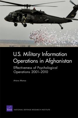 U.S. military information operations in Afghanistan : effectiveness of psychological operations 2001-2010