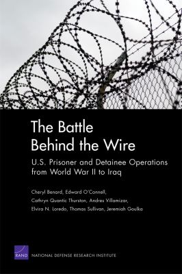 The battle behind the wire : U.S. prisoner and detainee operations from World War II to Iraq