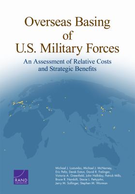 Overseas basing of U.S. military forces : an assessment of relative costs and strategic benefits