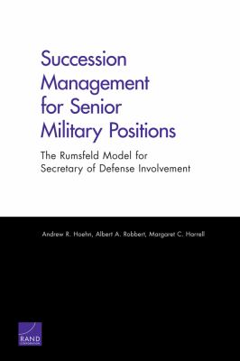 Succession management for senior military positions : the Rumsfeld model for Secretary of Defense involvement