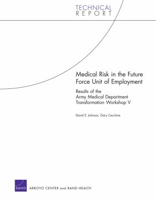 Medical risk in the future force unit of employment : results of the Army Medical Department Transformation Workshop V