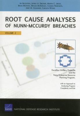 Root cause analyses of Nunn-McCurdy breaches. : Excalibur artillery projectile and the Navy Enterprise Resource Planning program, with an approach to analyzing program complexity and risk. Vol. 2 :