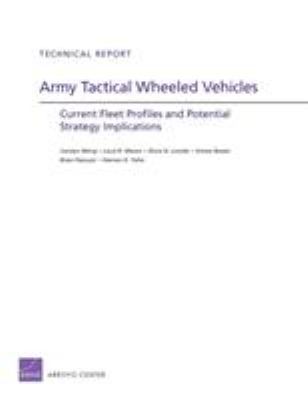 Army tactical wheeled vehicles : current fleet profiles and potential strategy implications / Carolyn Wong, ... [et al.]