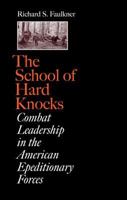 The school of hard knocks : combat leadership in the American Expeditionary Forces