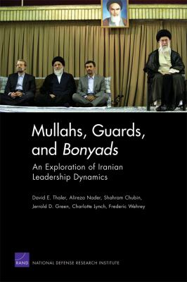 Mullahs, guards, and bonyads : an exploration of Iranian leadership dynamics