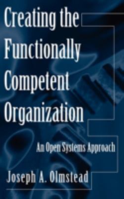 Creating the functionally competent organization : an open systems approach