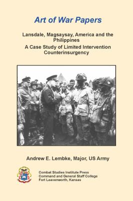 Lansdale, Magsaysay, America and the Philippines : a case study of limited intervention counterinsurgency