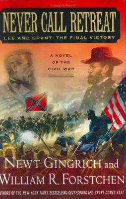 Never call retreat : Lee and Grant, the final victory