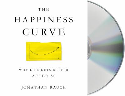 The happiness curve : why life gets better after 50