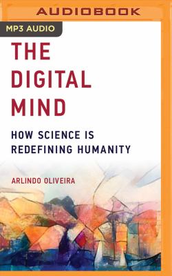 The Digital Mind : How Science Is Redefining Humanity.