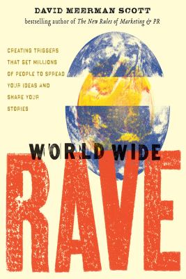 World wide rave : creating triggers that get millions of people to spread your ideas and share your stories