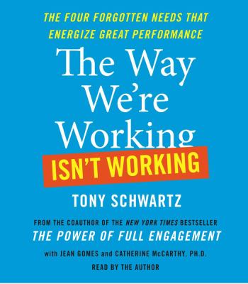 The way we're working isn't working : The four forgotten needs that energize great performance