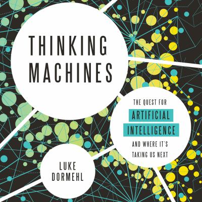 Thinking machines : the quest for artificial intelligence--and where it's taking us next