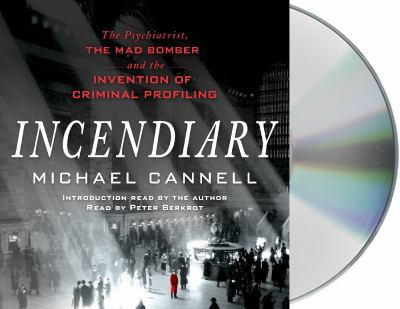 Incendiary : the psychiatrist, the mad bomber and the invention of criminal profiling