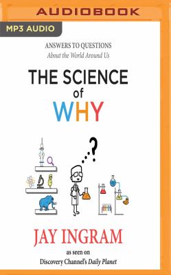 The science of why : answers to questions about the world around us