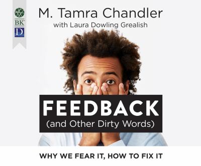 Feedback (and other dirty words) : why we fear it, how to fix it