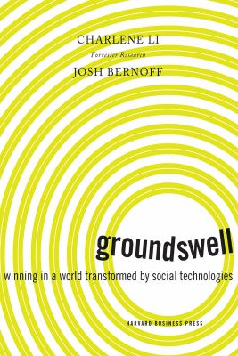 Groundswell : winning in a world transformed by social technologies