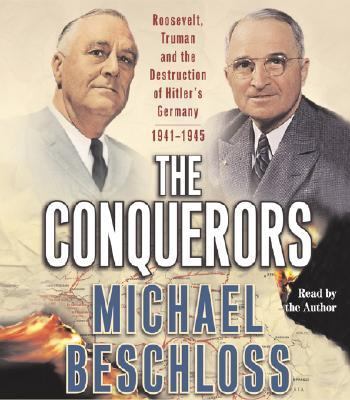 The conquerors : Roosevelt, Truman and the destruction of Hitler's Germany, 1941-1945