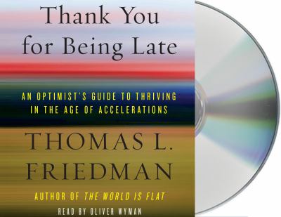 Thank you for being late : an optimist's guide to thriving in the age of accelerations