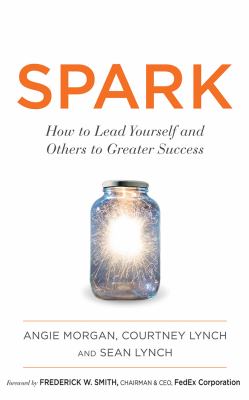 SPARK : How to Lead Yourself and Others to Greater Success.