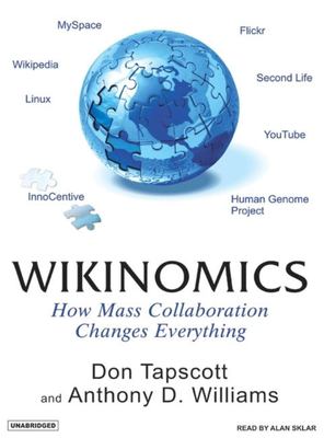 Wikinomics : [how mass collaboration changes everything]