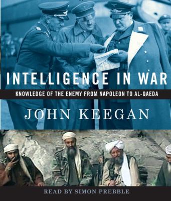 Intelligence in war : [knowledge of the enemy from Napoleon to Al-Qaeda]