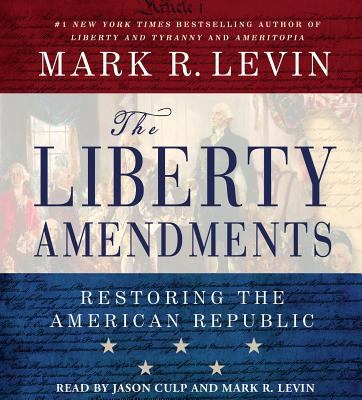 The liberty amendments : [restoring the American Republic]