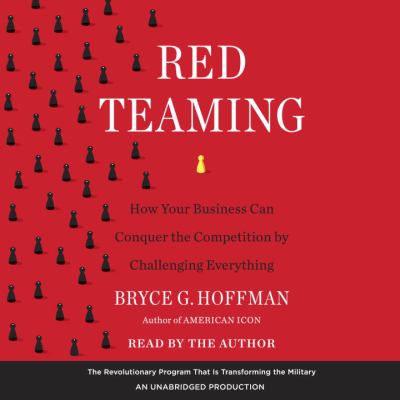 Red teaming : how your business can conquer the competition by challenging everything