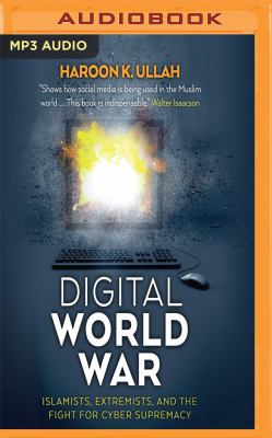 Digital world war : Islamists, extremists, and the fight for cyber supremacy