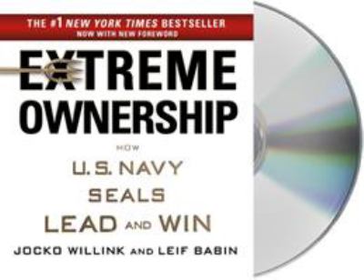 Extreme ownership : how the U.S. Navy SEALs lead and win
