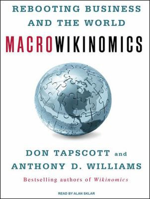 Macrowikinomics : [rebooting business and the world]