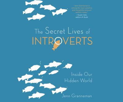 The secret lives of introverts : inside our hidden world