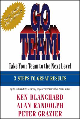 Go team! : take your team to the next level : 3 steps to great results