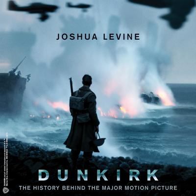 Dunkirk : the history behind the major motion picture